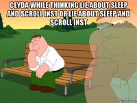 ceyda while thinking lie about sleep and scroll inst or lie about sleep and scroll inst 