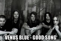  venus blue - good song