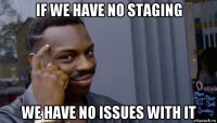 if we have no staging we have no issues with it