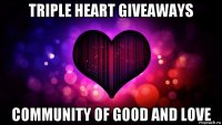 triple heart giveaways community of good and love