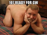 107 ready for gw 