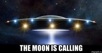  the moon is calling