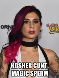  kosher cunt, magic sperm