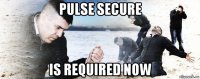 pulse secure is required now