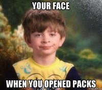 your face when you opened packs