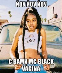 йоу йоу йоу с вами mc black vagina