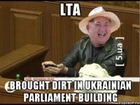 lta brought dirt in ukrainian parliament building