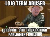 lojg term abuser brought dirt in ukrainian parliament building