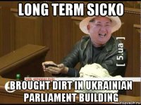 long term sicko brought dirt in ukrainian parliament building