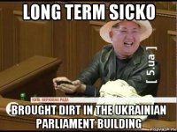 long term sicko brought dirt in the ukrainian parliament building