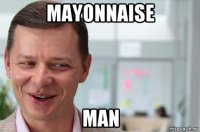 mayonnaise man