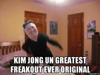  kim jong un greatest freakout ever original