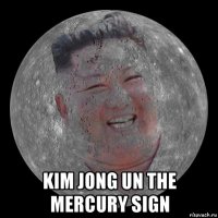 kim jong un the mercury sign