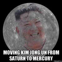  moving kim jong un from saturn to mercury