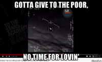 gotta give to the poor, no time for lovin'