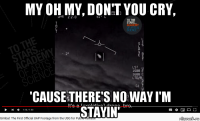 my oh my, don't you cry, 'cause there's no way i'm stayin'