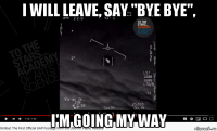 i will leave, say "bye bye", i'm going my way