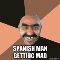  spanish man getting mad