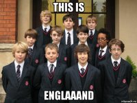 this is englaaand