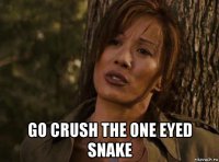  go crush the one eyed snake