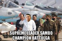  supreme leader sambo champion battulga