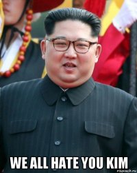  we all hate you kim