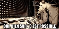  oui. bien sur/ c'est possible