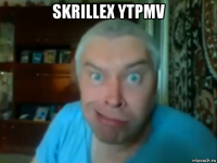 skrillex ytpmv 