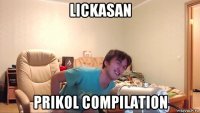 lickasan prikol compilation