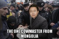  the one cowmaster from mongolia