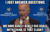 i just answer questions we have really-really big deals with china. is that clear?