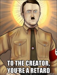  to the creator, you’re a retard