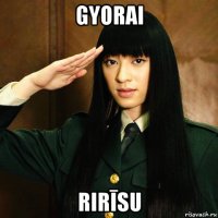 gyorai rirīsu
