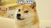ganz, ganz! 