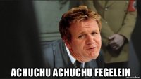  achuchu achuchu fegelein