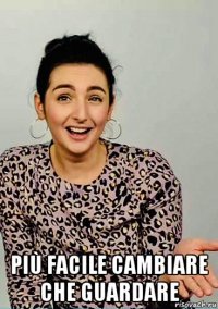  più facile cambiare che guardare