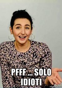  pfff ... solo idioti
