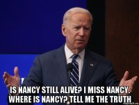  is nancy still alive? i miss nancy. where is nancy? tell me the truth