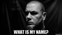  what is my name?