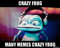 crazy frog many memes crazy frog