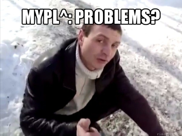 mypl^: problems? 