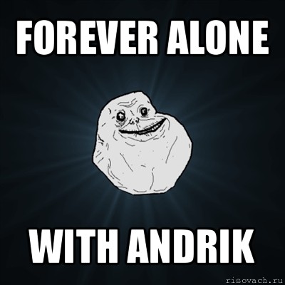 forever alone with andrik, Мем Forever Alone