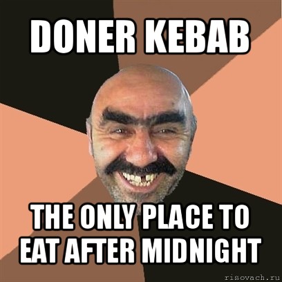 doner kebab the only place to eat after midnight, Мем Я твой дом труба шатал