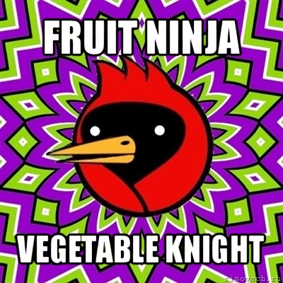 fruit ninja vegetable knight, Мем Омская птица