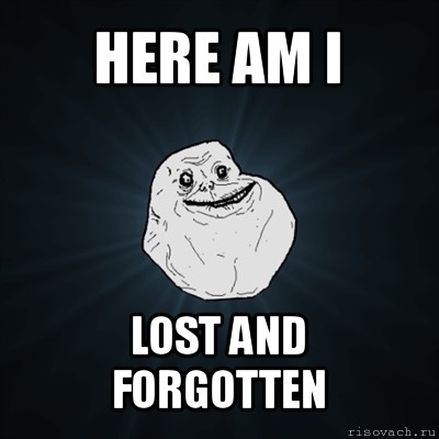 here am i lost and forgotten, Мем Forever Alone