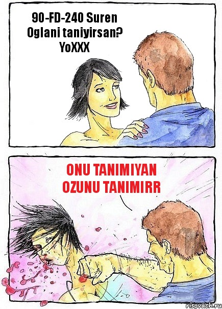 90-FD-240 Suren Oglani taniyirsan?
YoXXX Onu Tanimiyan Ozunu tanimirr