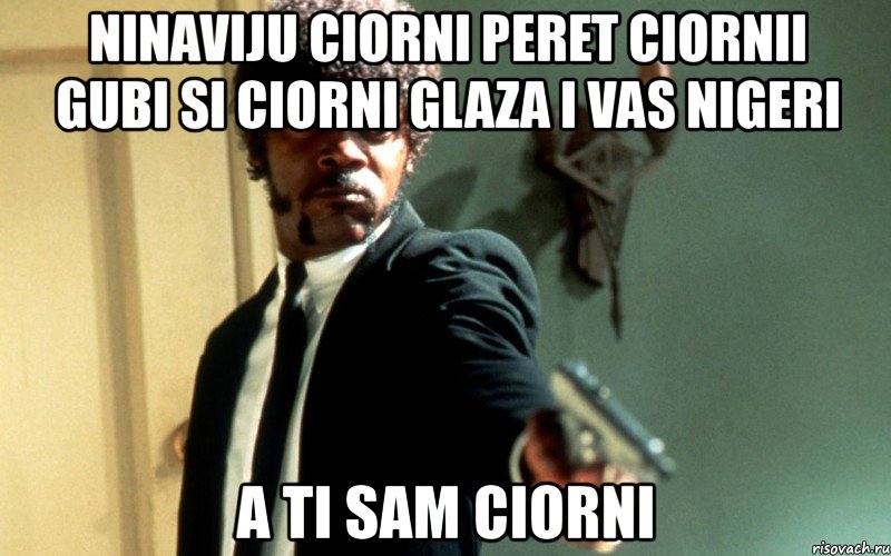 ninaviju ciorni peret ciornii gubi si ciorni glaza i vas nigeri a ti sam ciorni, Мем 111