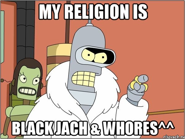 my religion is black jach & whores^^, Мем Бендер