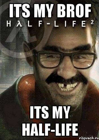 its my brof its my half-life, Мем Ашот Фримэн