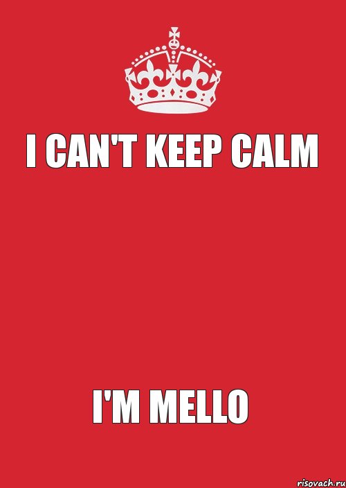 I CAN'T KEEP CALM   I'M MELLO, Комикс Keep Calm 3